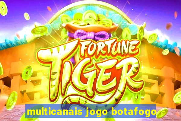 multicanais jogo botafogo